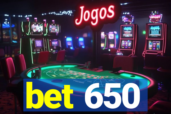 bet 650